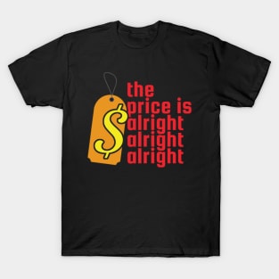 The Price is Alright Alright Alright T-Shirt